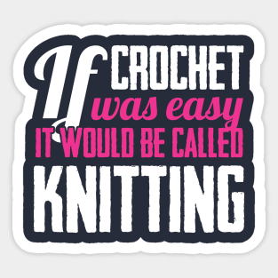 If crochet was easy it would be called knitting (white) Sticker